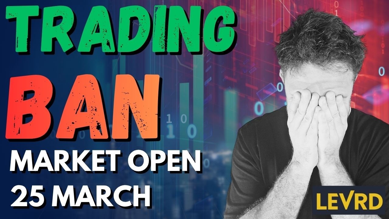 Trading Ban - Market Open 25 March