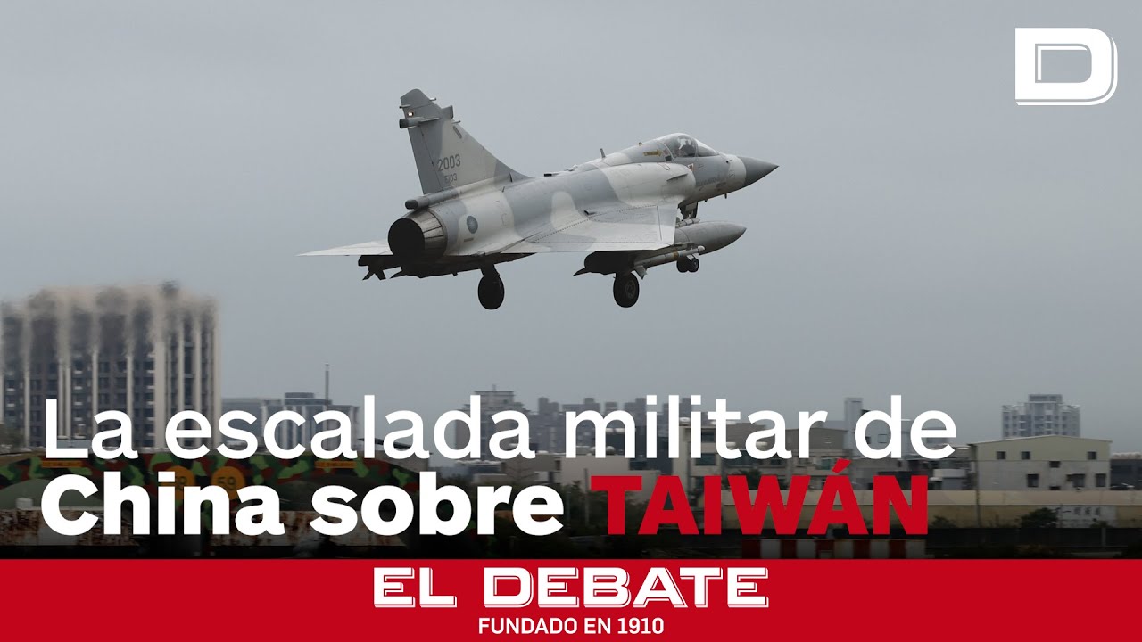 La escalada militar de China sobre Taiw&aacute;n