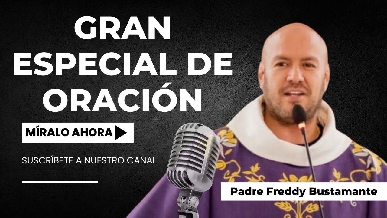 Especial de oración - Padre Freddy Bustamante