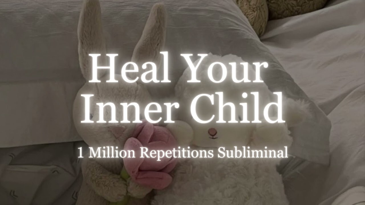 [1 Million Repetitions] Heal Your Inner Child Wounds - Powerful Self Concept Subliminal