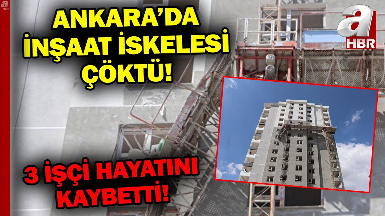 Ankara'da İnşaat İskelesi Çöktü! 12'nci Kattan Düşen 2'si Kardeş, 3 İşçi Hayatını Kaybetti | A Haber