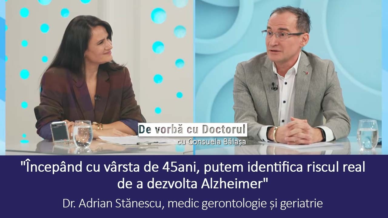 ALZHEIMERUL ÎNCEPE CU 10–20 DE ANI ÎNAINTE DE PRIMELE SIMPTOME - DR. ADRIAN STĂNESCU