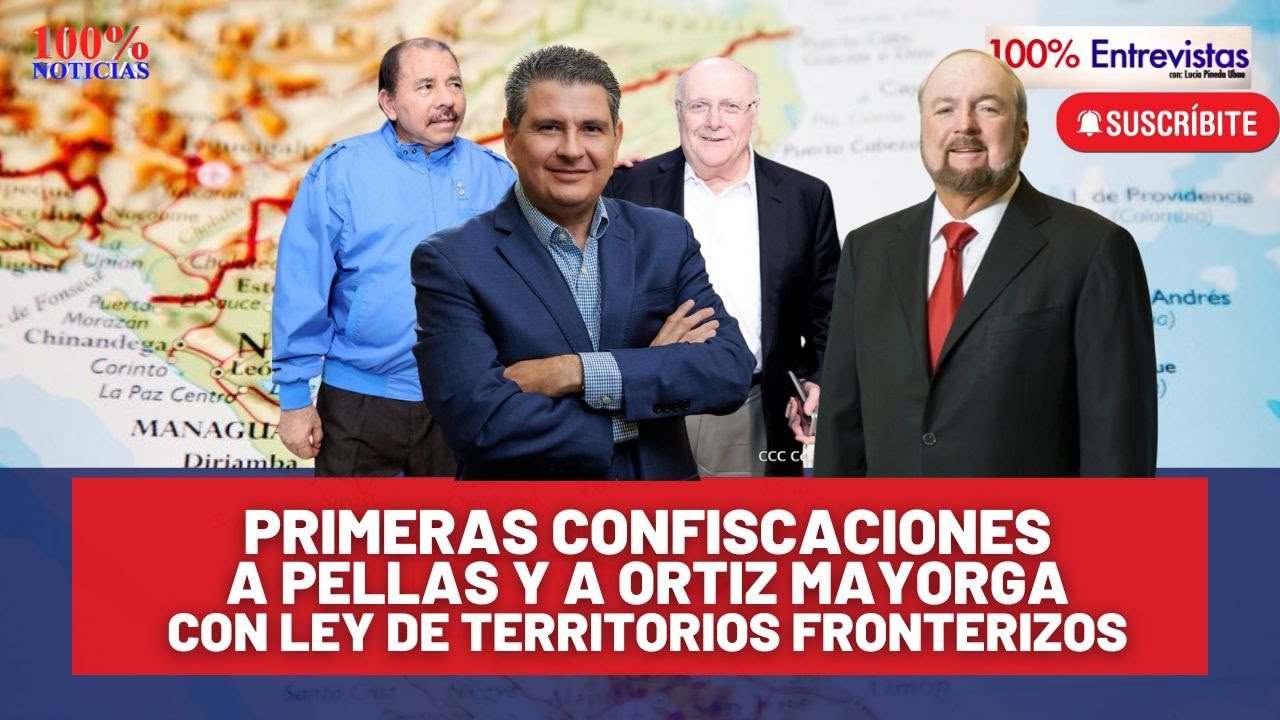 Primeras confiscaciones a Pellas y Ortiz Mayorga con ley de territorios fronterizos