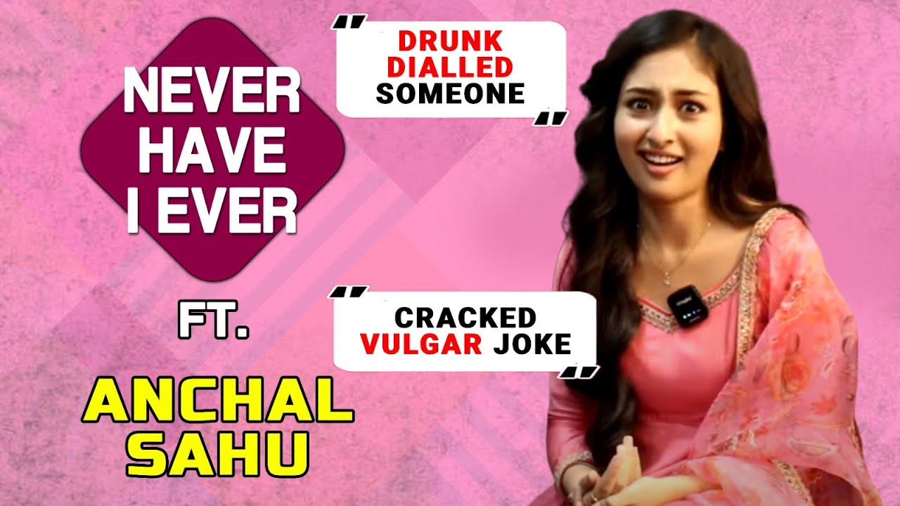 Never I Have Ever Ft. Anchal Sahu | Hilarious Answers By Anchal