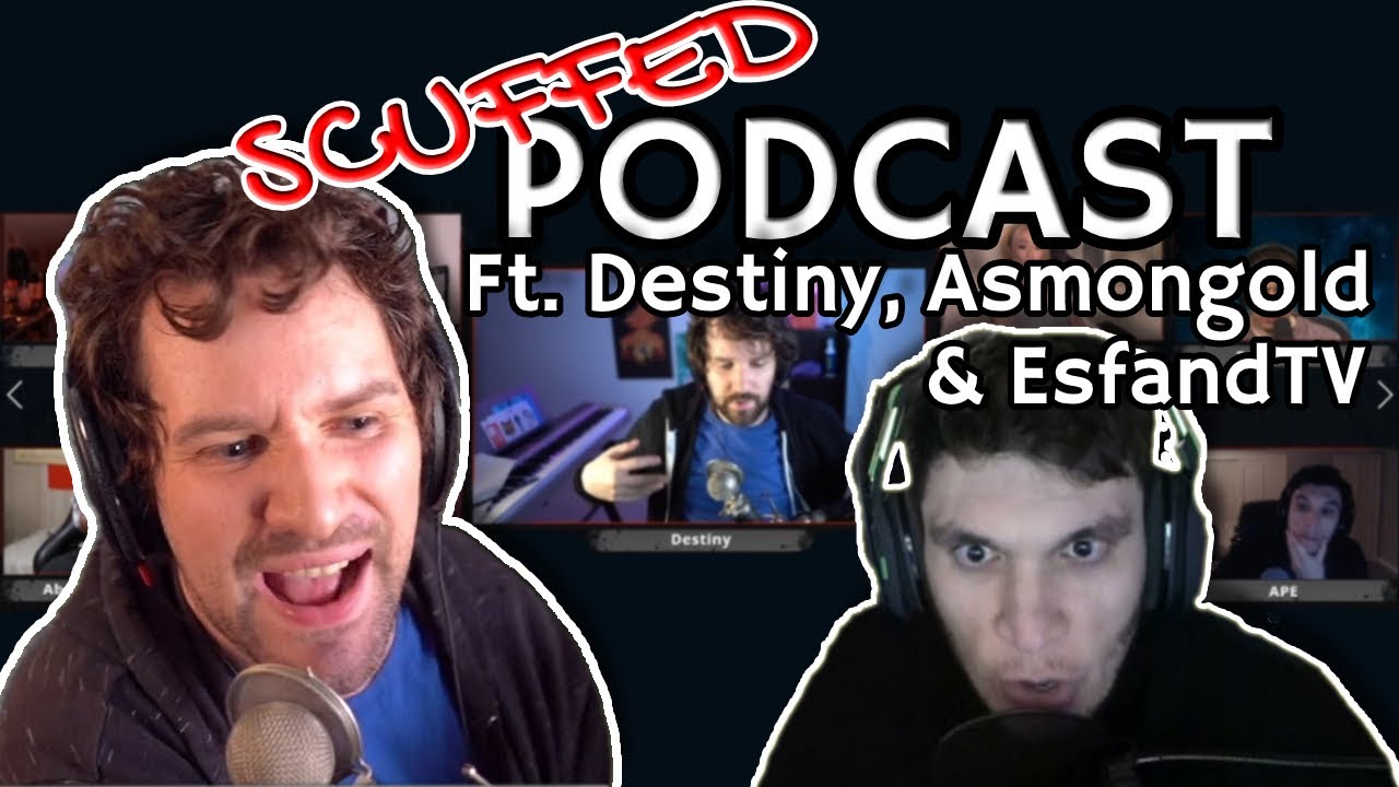 Scuffed Podcast #78 Ft. Destiny, Asmongold, EsfandTV
