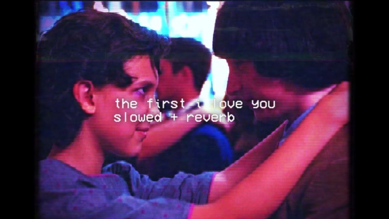 the first i love you but its slowed + reverb