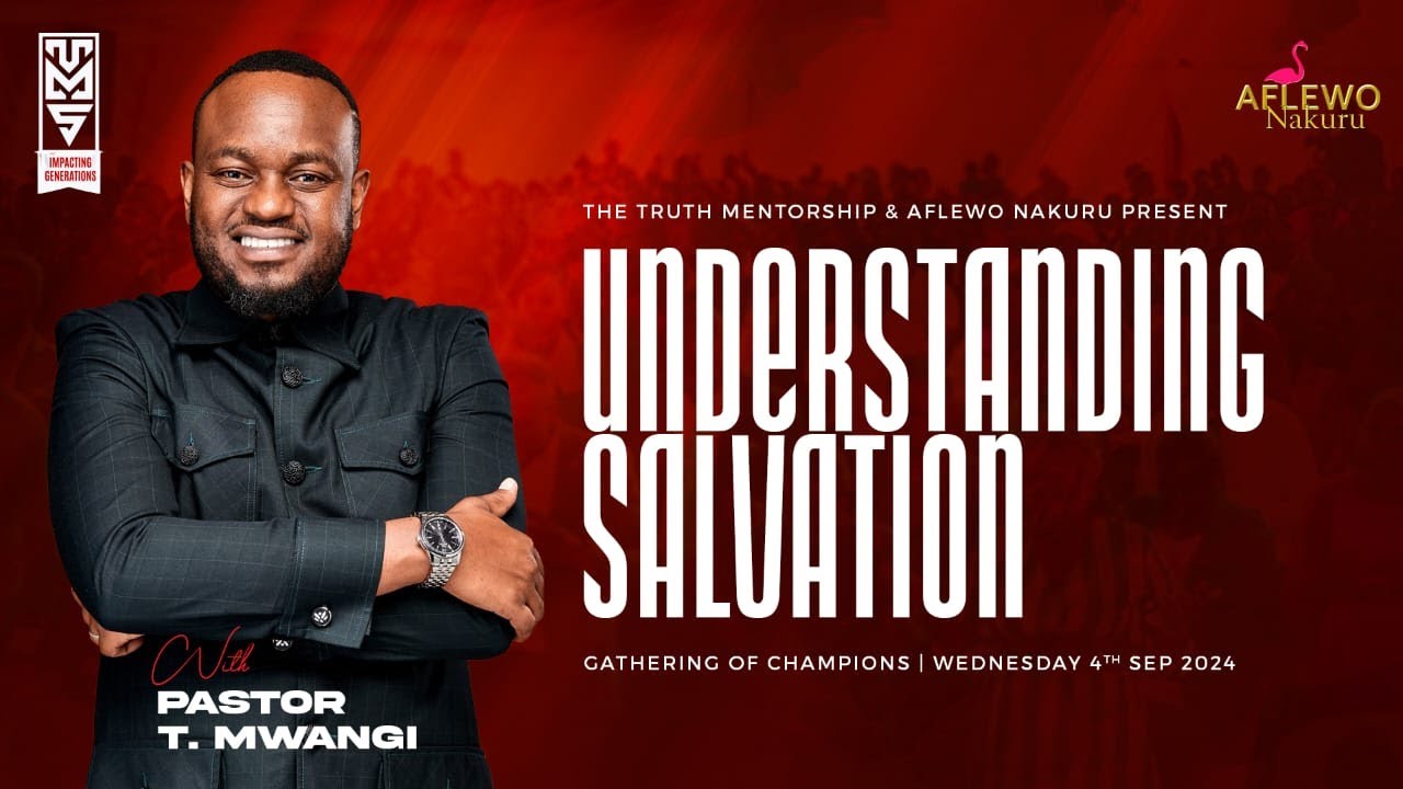 UNDERSTANDING SALVATION || PASTOR T MWANGI || GATHERING OF CHAMPIONS NAKURU || 4.09.2024