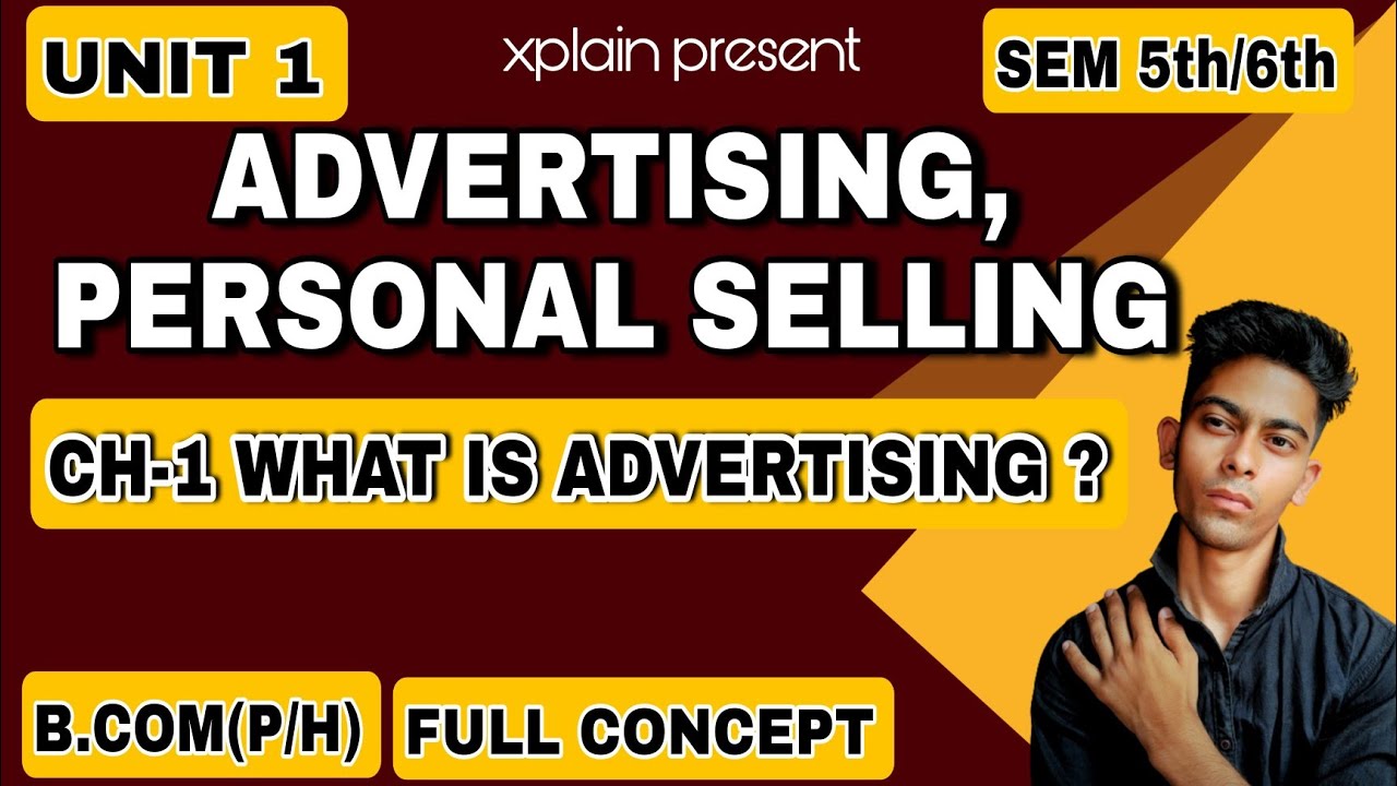 UNIT 1| CH-1 WHAT IS ADVERTISING?|ADVERTISING, PERSONAL SELLING & SALESMANSHIP| SEM 6th B.COM(P/H)|
