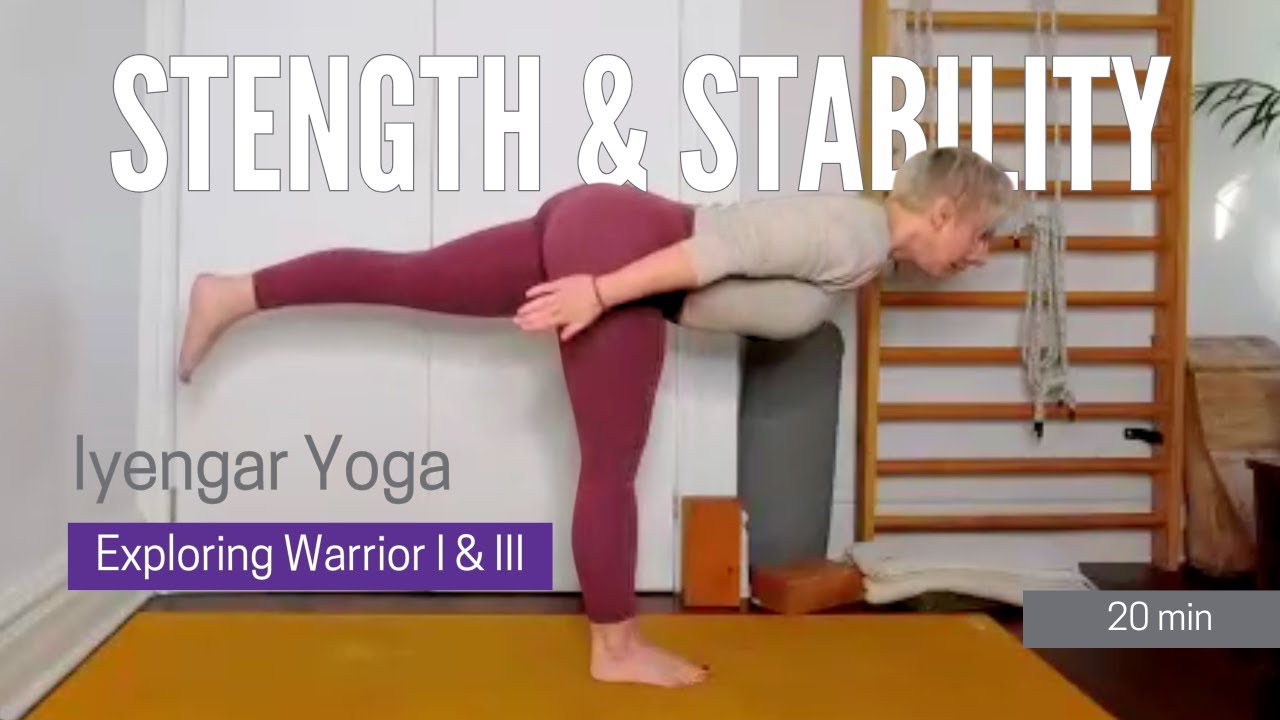 Iyengar Yoga for Strength & Stability |  Exploring Virabhadrasana I & III