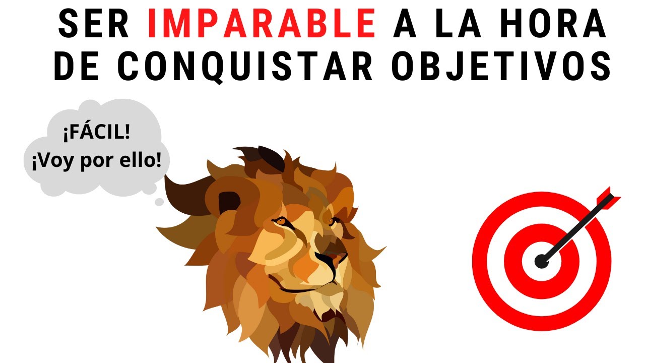 Vuélvete Imparable Al Conquistar Tus Objetivos (Si Entiendes Esto Serás Absolutamente Imparable)