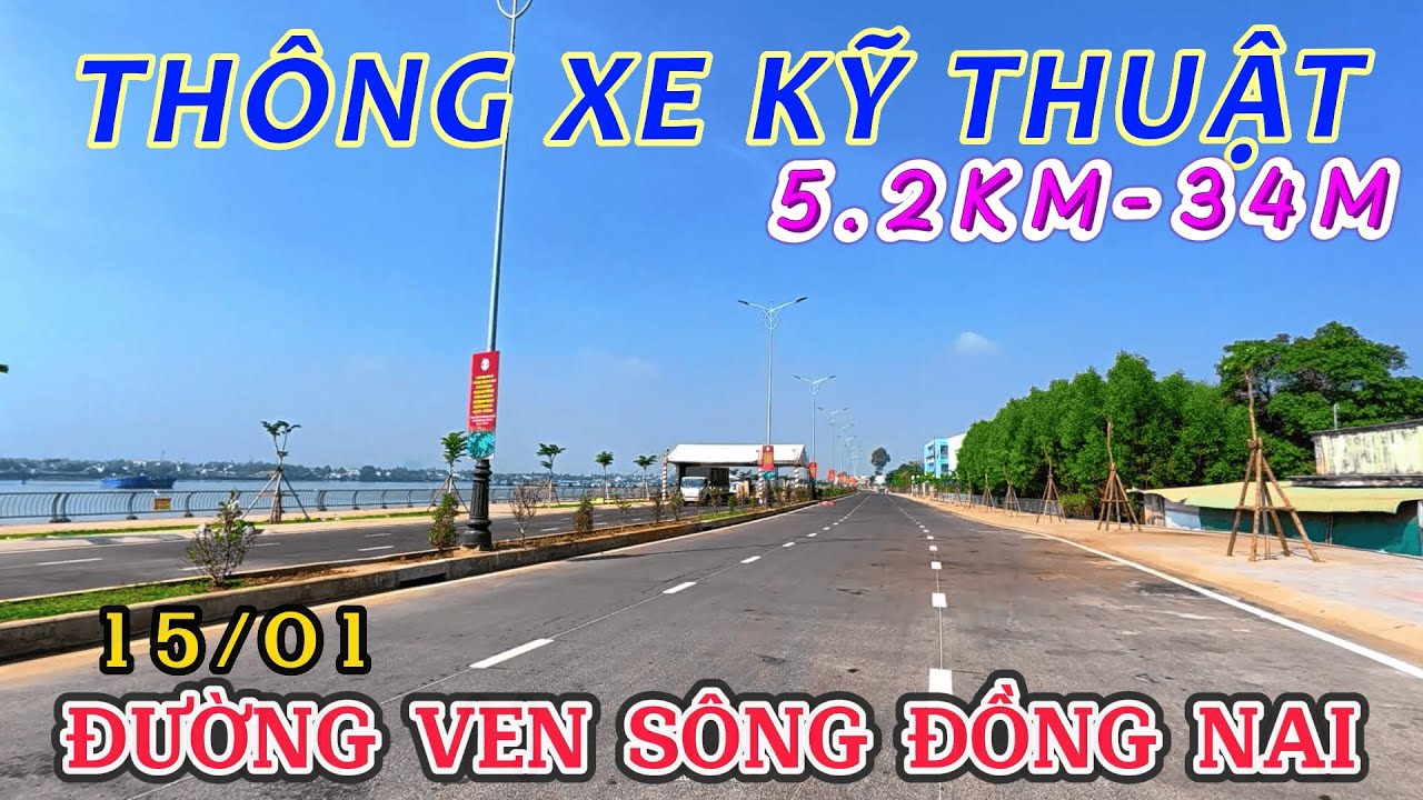 THÔNG XE KỸ THUẬT ĐƯỜNG VEN SÔNG ĐỒNG NAI 5.2KM RỘNG 34M QUÁ SỨC ĐẸP VÔ CÙNG THÔNG THOÁNG