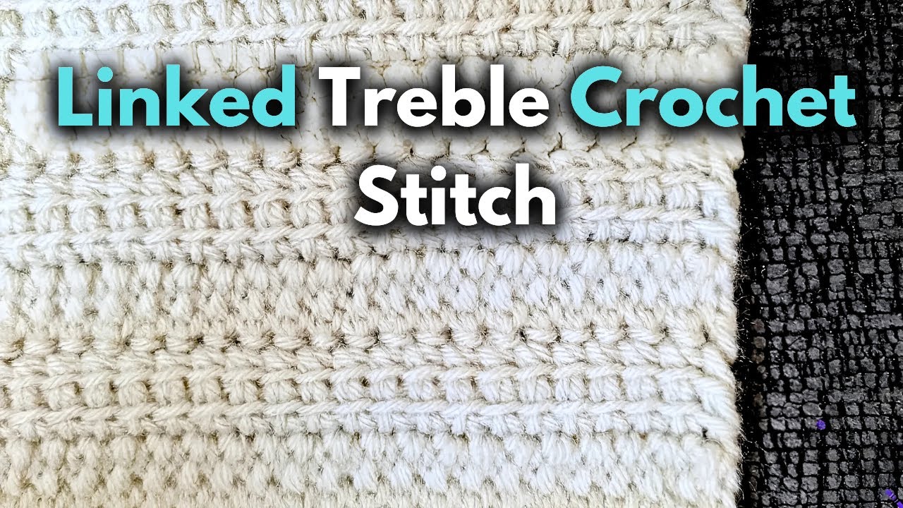 How To: Linked Treble Crochet (The Right Way)