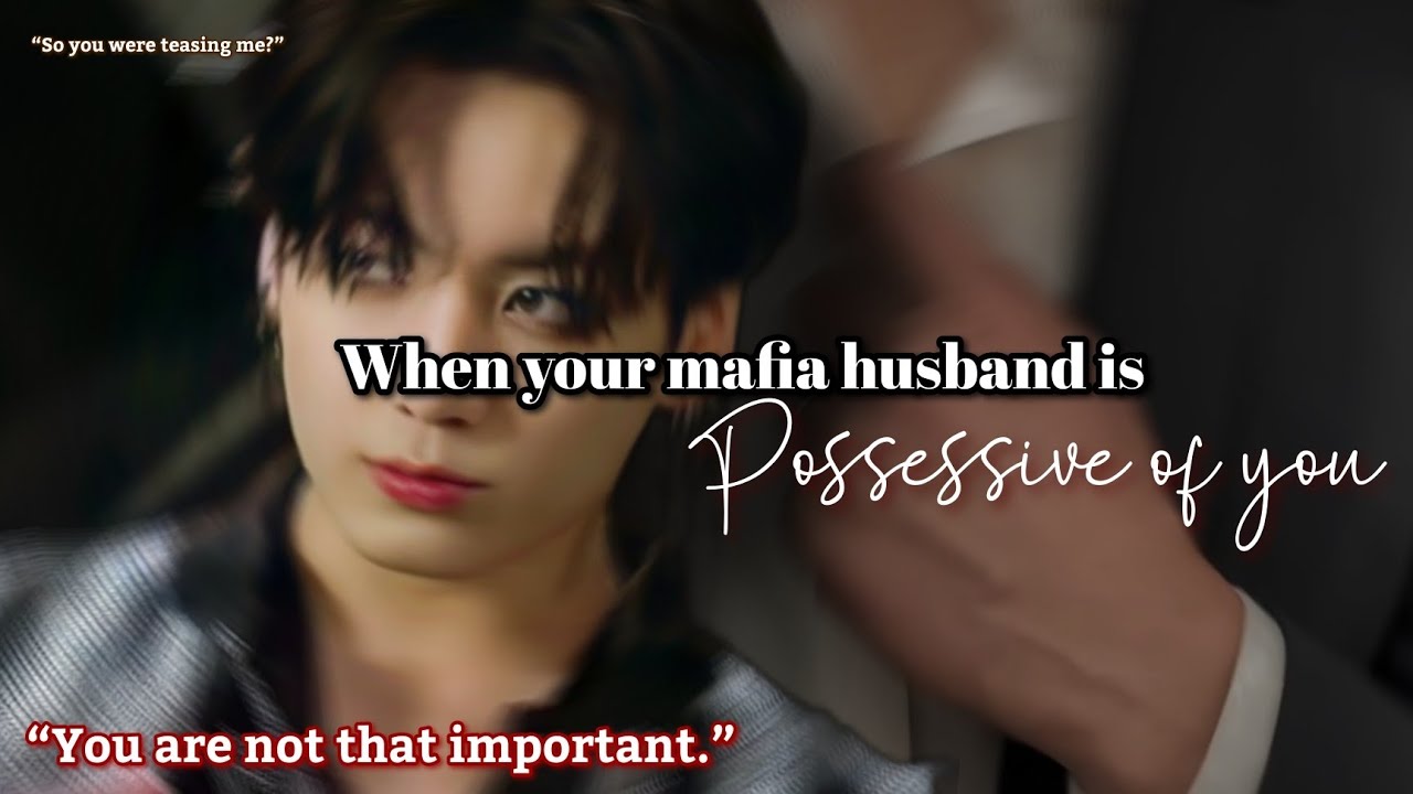 When your mafia husband is possessive of you Jungkook ff