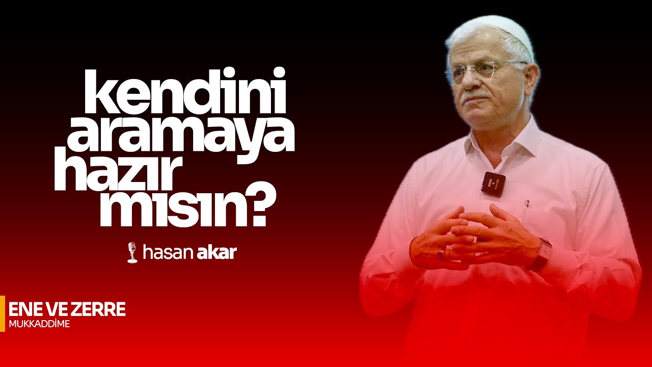KENDİNİ ARAMAYA HAZIR MISIN? | ENE VE ZERRE | MUKADDİME