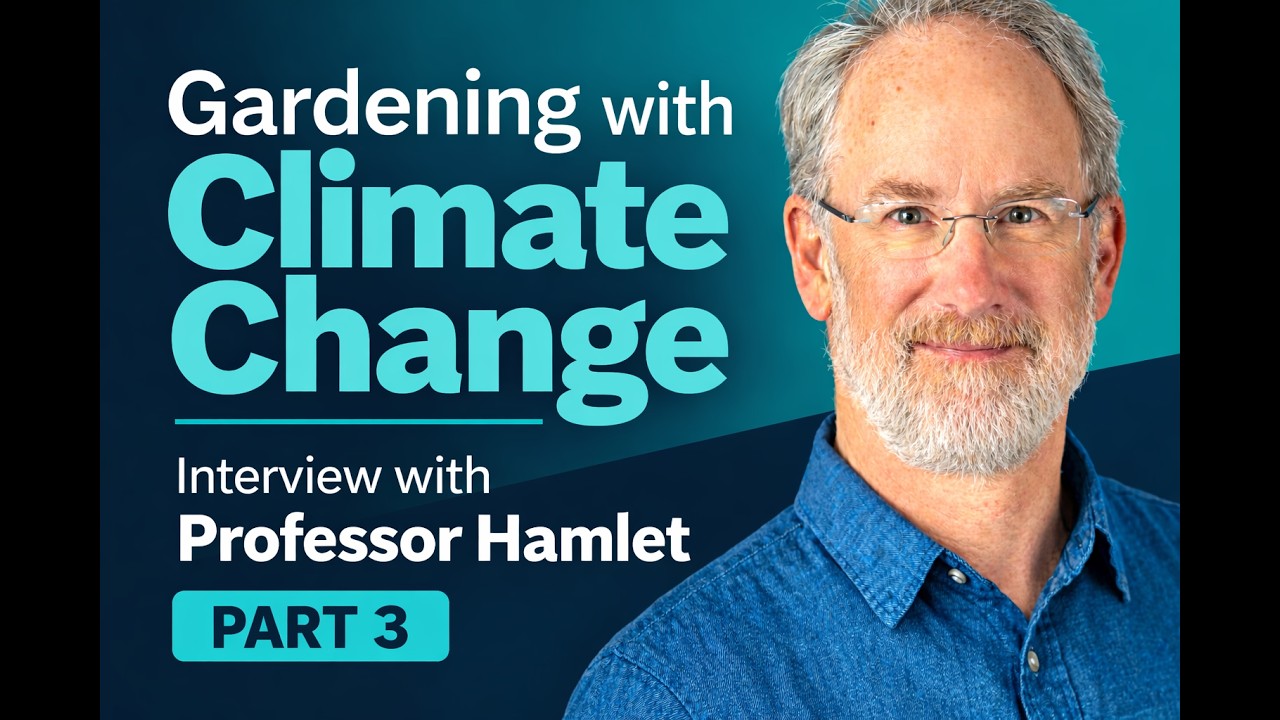 Gardening For Climate Change Part 3: Interview With Alan Hamlet