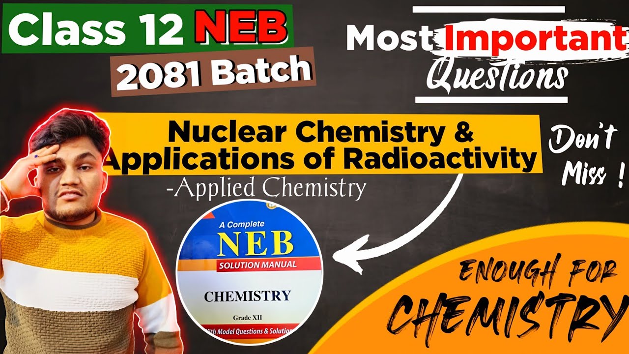😱NuclearChemistryand Applicationsof Radioactive | 2081 Batch NEB Class-12 | Applied Chemistry |