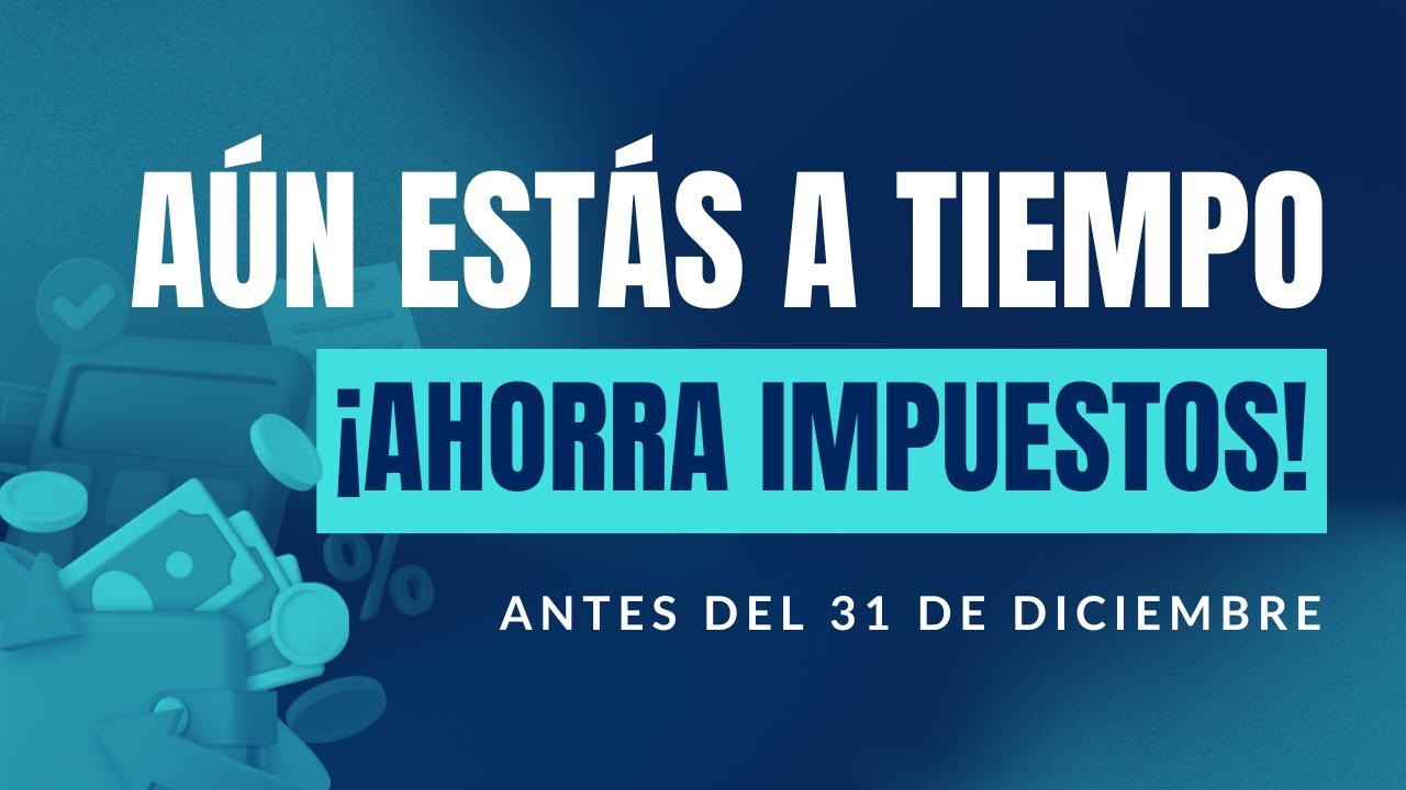 Últimos movimientos del año que pueden mejorar tu factura fiscal