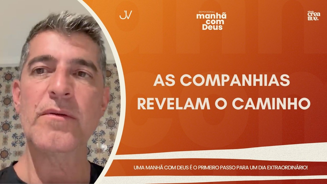 MANHÃ COM DEUS | AS COMPANHIAS REVELAM O CAMINHO | Josué Valandro Jr.