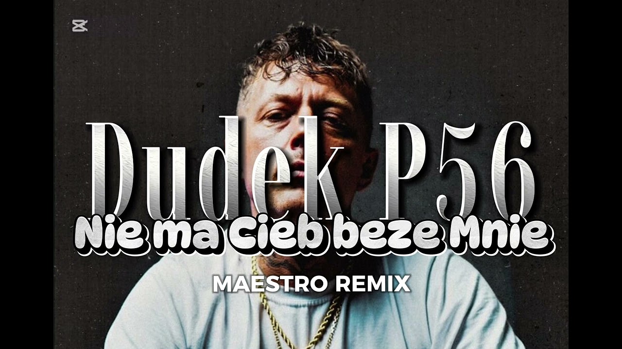 DUDEK P56 - Nie ma Ciebie Beze Mnie (MAESTRO Remix)