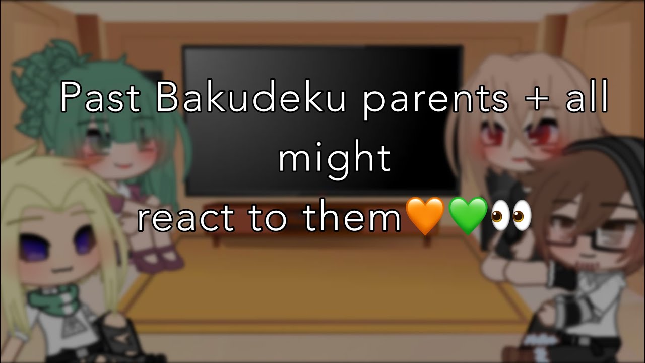Past Bakudeku parents + all might react to them|Bakudeku🧡💚|remake|Credits in the video