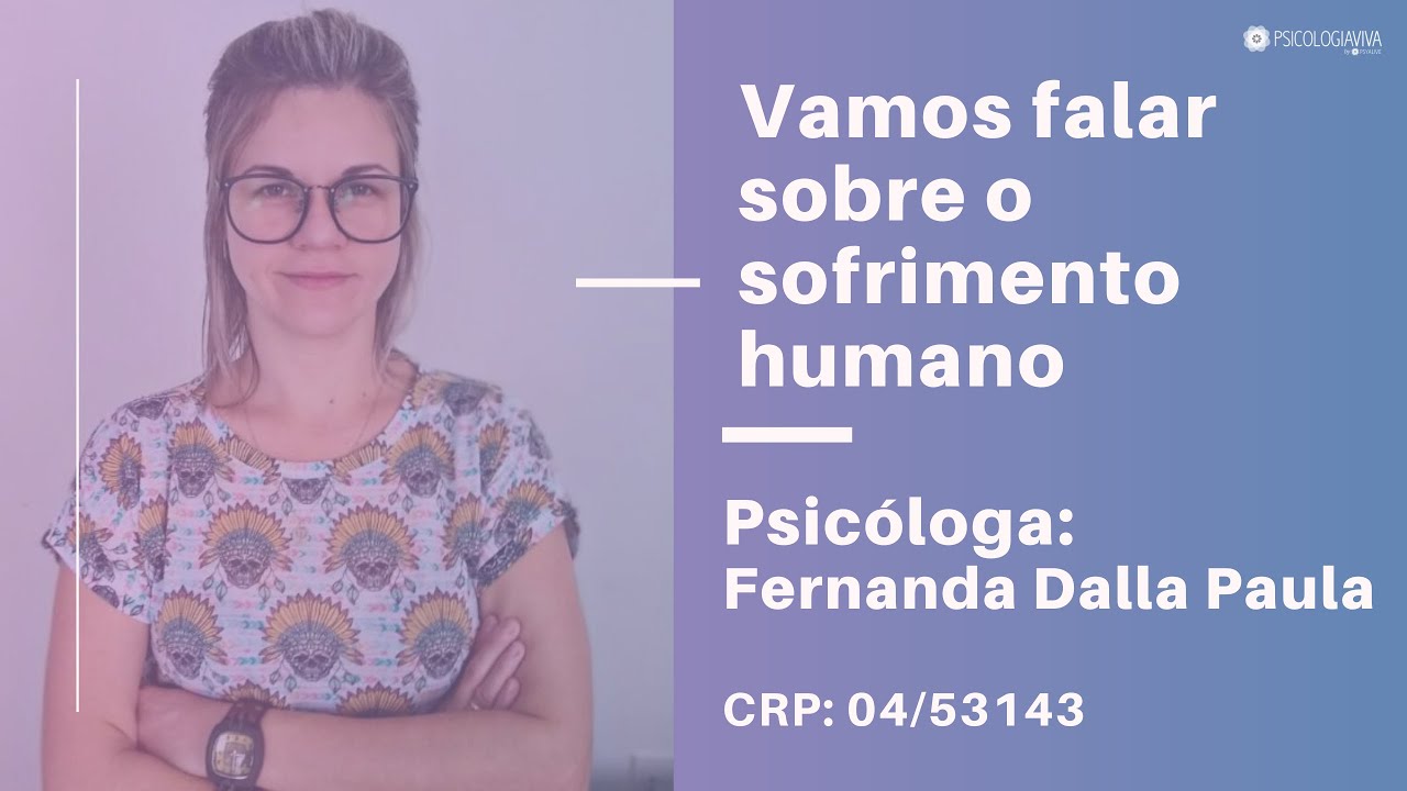Vamos falar sobre o sofrimento humano - Psic&oacute;loga Fernanda Dalla Paula