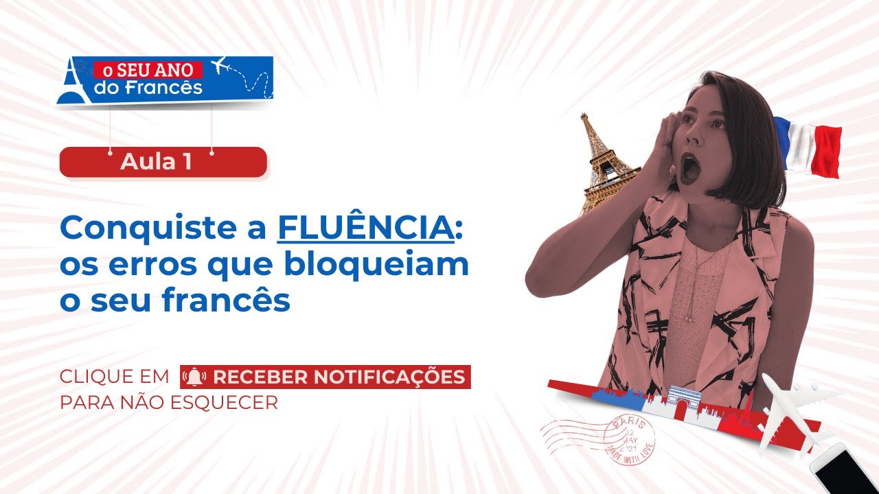 Aula 1 - o SEU ano do francês | Conquiste a fluência: os erros que bloqueiam o seu francês