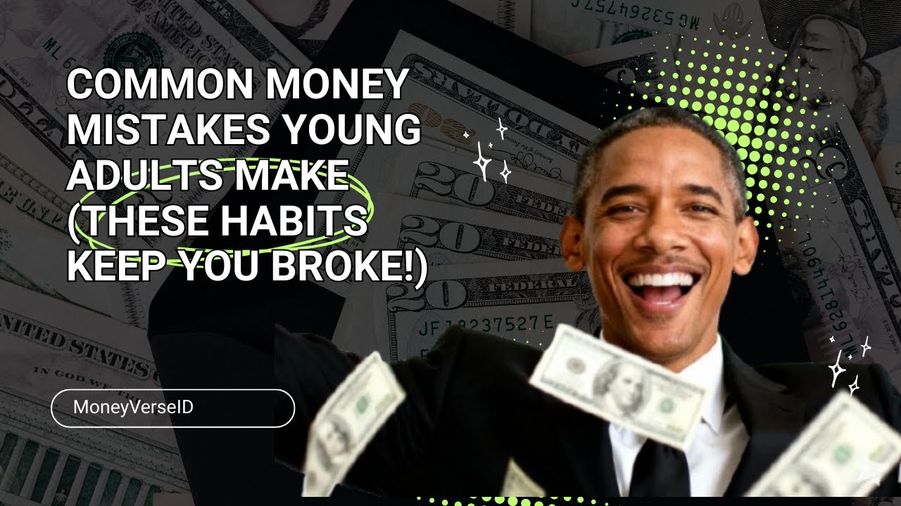 COMMON MONEY MISTAKES YOUNG ADULTS MAKE (THESE HABITS KEEP YOU BROKE!)