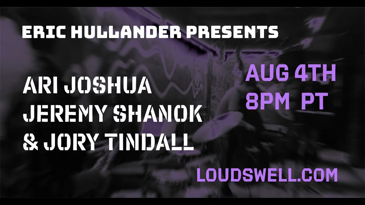 August 4th, 2021 - Eric Hullander Presents: Ari Joshua, Jeremy Shanok, Jory Tindall (8pm PDT)