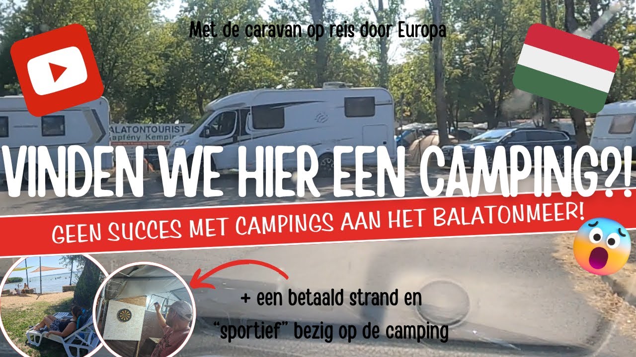 GAAN WE HIER WEL EEN CAMPING VINDEN? GEEN SUCCES met CAMPINGS aan het BALATONMEER! [A33]
