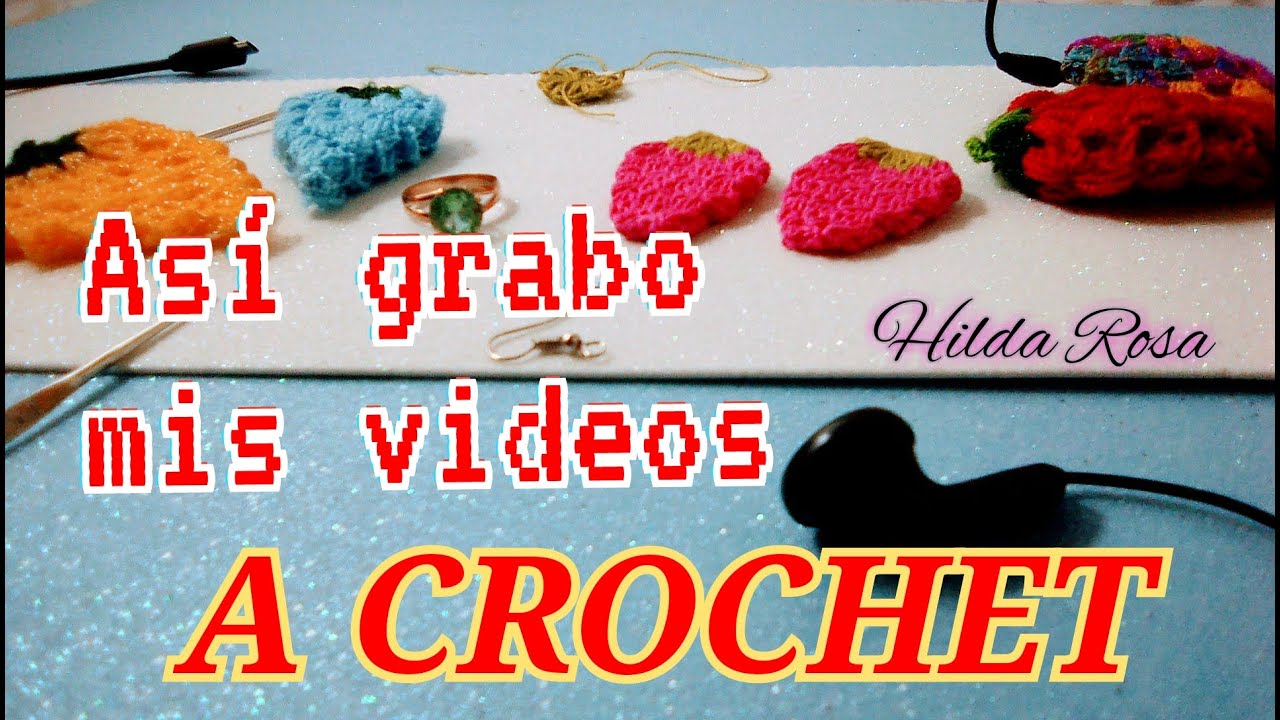 🔵 COMO GRABO MIS VIDEOS TUTORIALES DE CROCHET 💕 así grabo mis vídeos para YOUTUBE 🔔