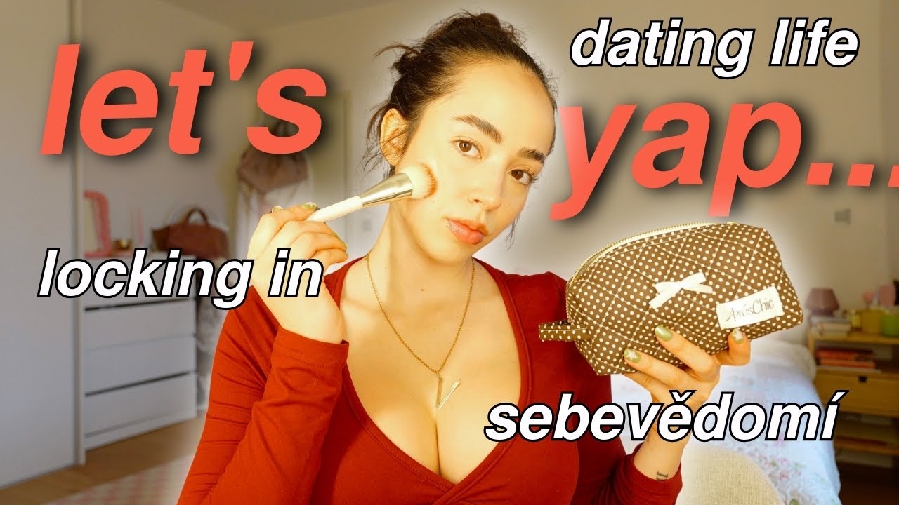 LET'S YAP - moje crazy dating stories, jak m&iacute;t vy&scaron;&scaron;&iacute; sebevědom&iacute; & discipl&iacute;na