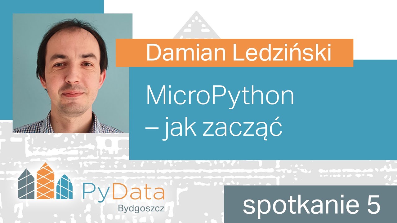 Damian Ledziński - MicroPython &ndash; jak zacząć (PyData Bydgoszcz #5)