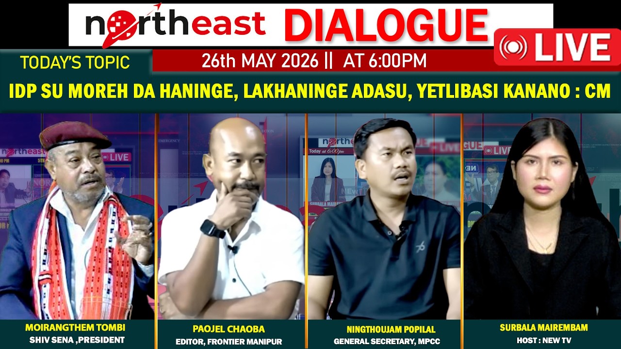 IDP SU MOREH DA HANINGE, LAKHANINGE ADASU, YETLIBASI KANANO : CM || ON NORTHEAST DIALOGUE 26|05|26