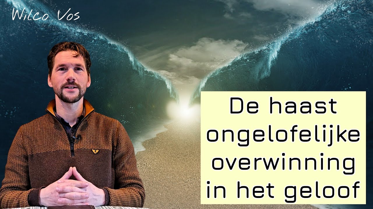 De haast ongelofelijke overwinning in het geloof - Wilco Vos