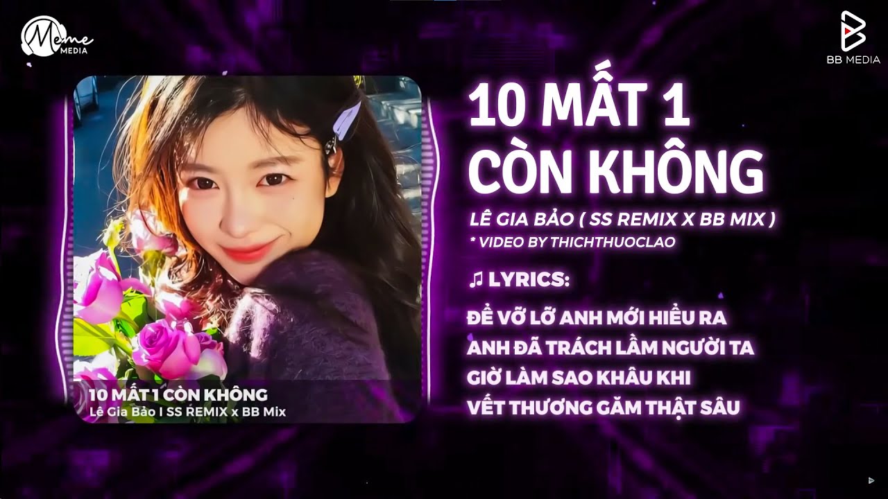 10 Mất 1 Còn Không Remix (Bản Hot TikTok) - Lê Gia Bảo | Nhiều Người Nói Em Yêu Không Thật Remix