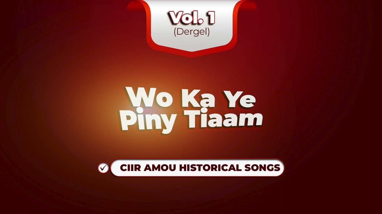Vol 1. (Dergel) | Ciir Amou Historical Songs | Wo Ka Ye Piny Tiaam