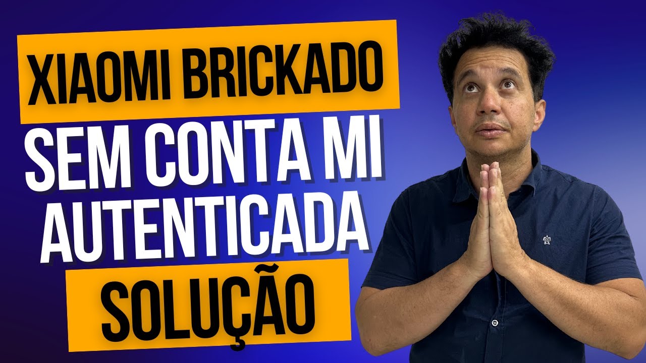 Como Resolver Xiaomi BRICKADO Sem Conta MI Autenticada 💡
