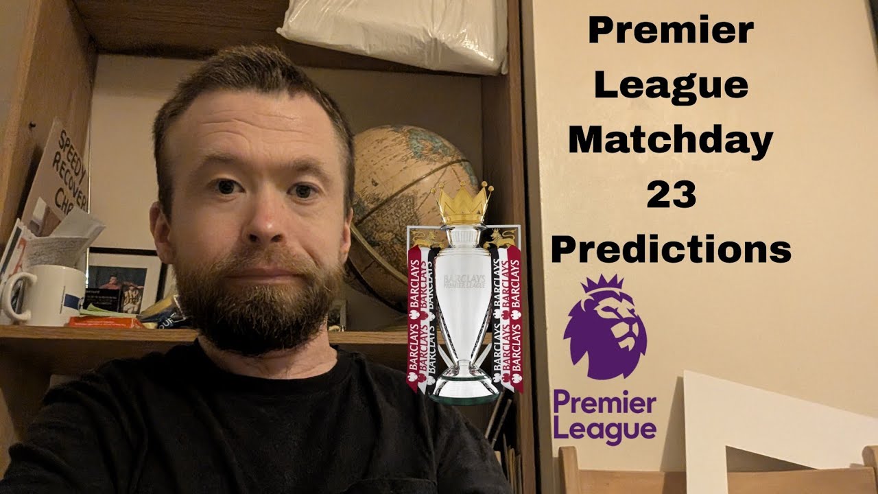 Premier League Matchday 23 Predictions 
