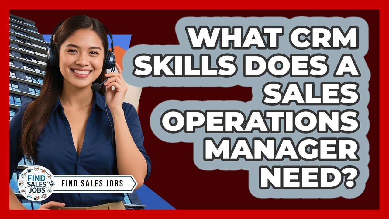 What CRM Skills Does A Sales Operations Manager Need? - Find Sales Jobs
