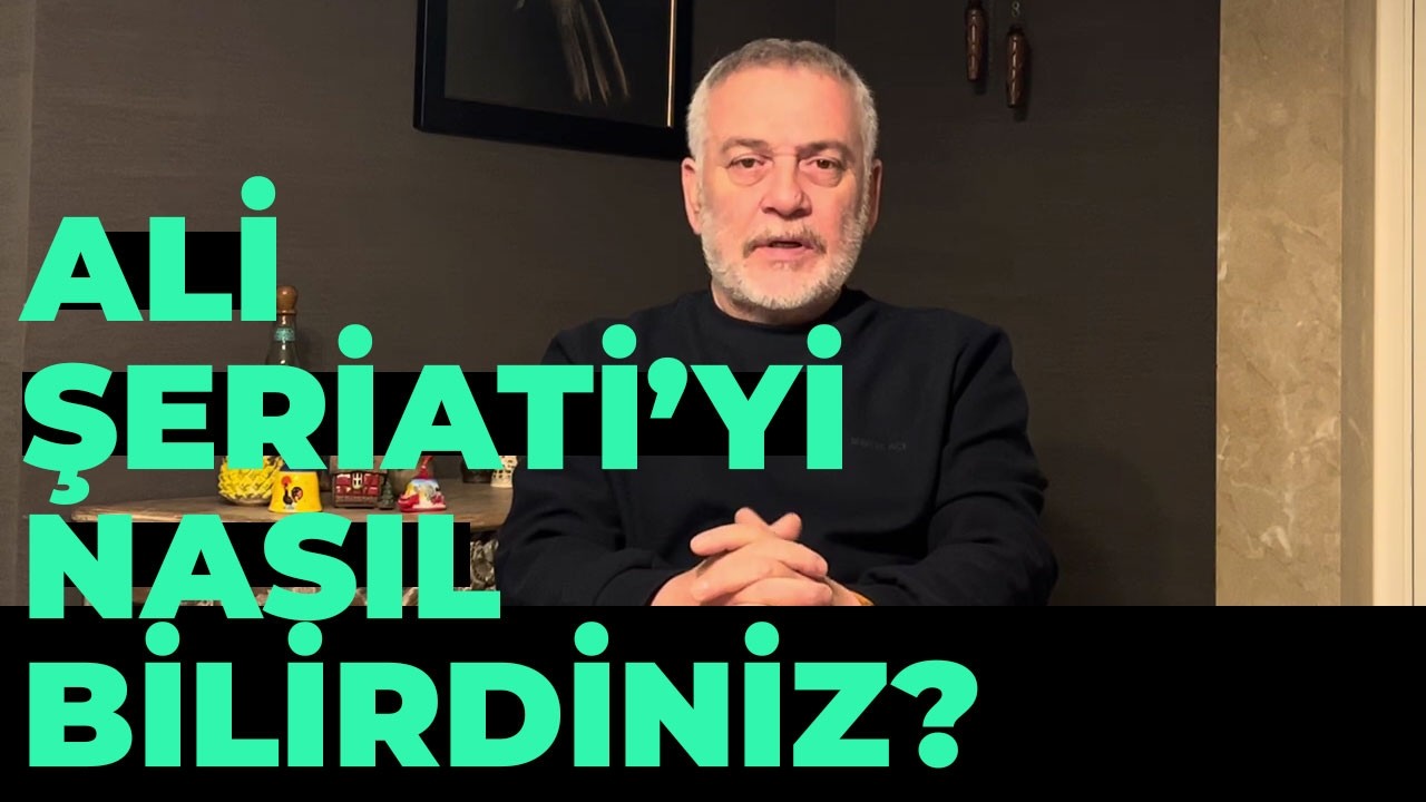Ali Şeriati'yi Nasıl Bilirdiniz?