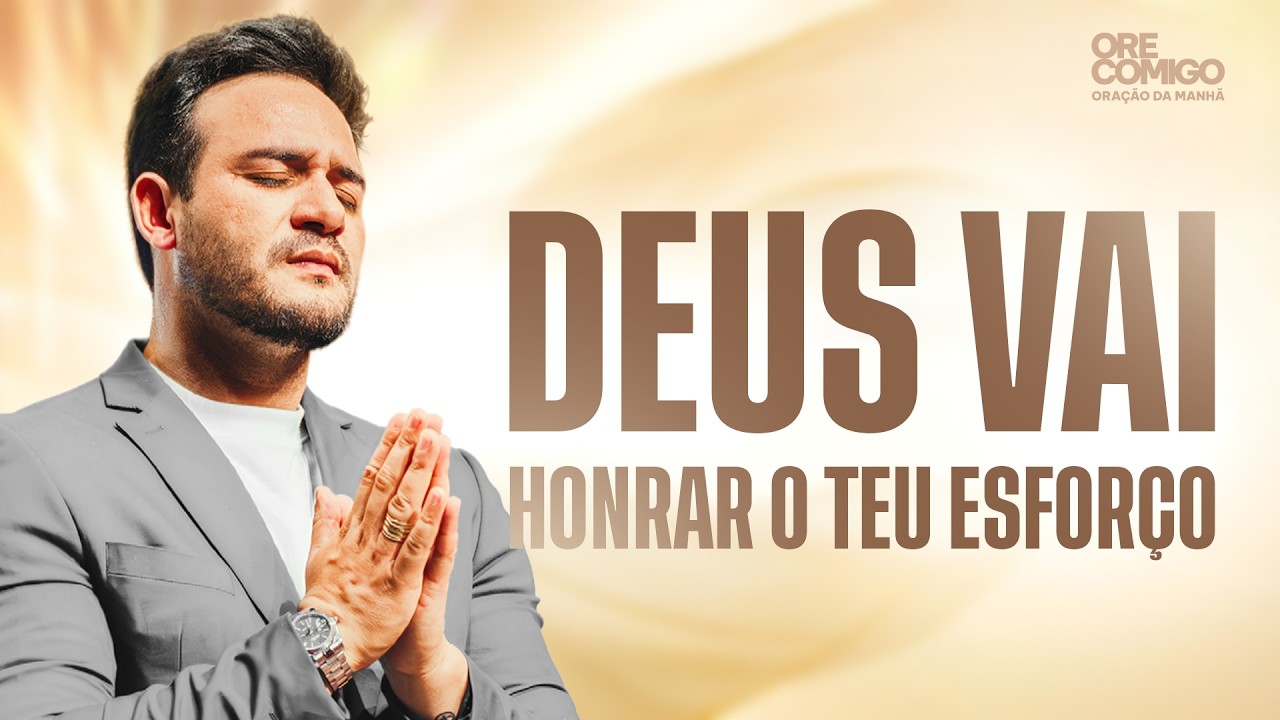 Deus vai honrar o teu esforço | Oração da Manhã