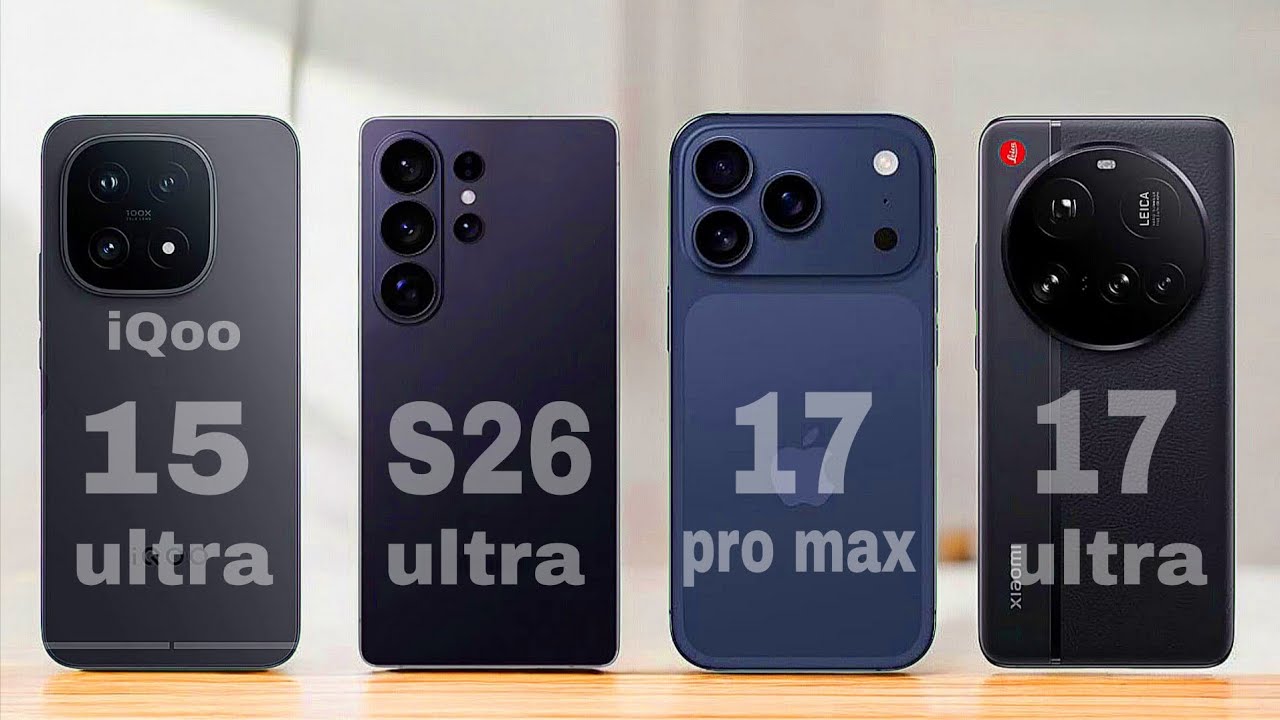 iQoo 15 ultra vs Samsung S26 ultra vs iPhone 17 pro max Vs xiaomi 17 ultra