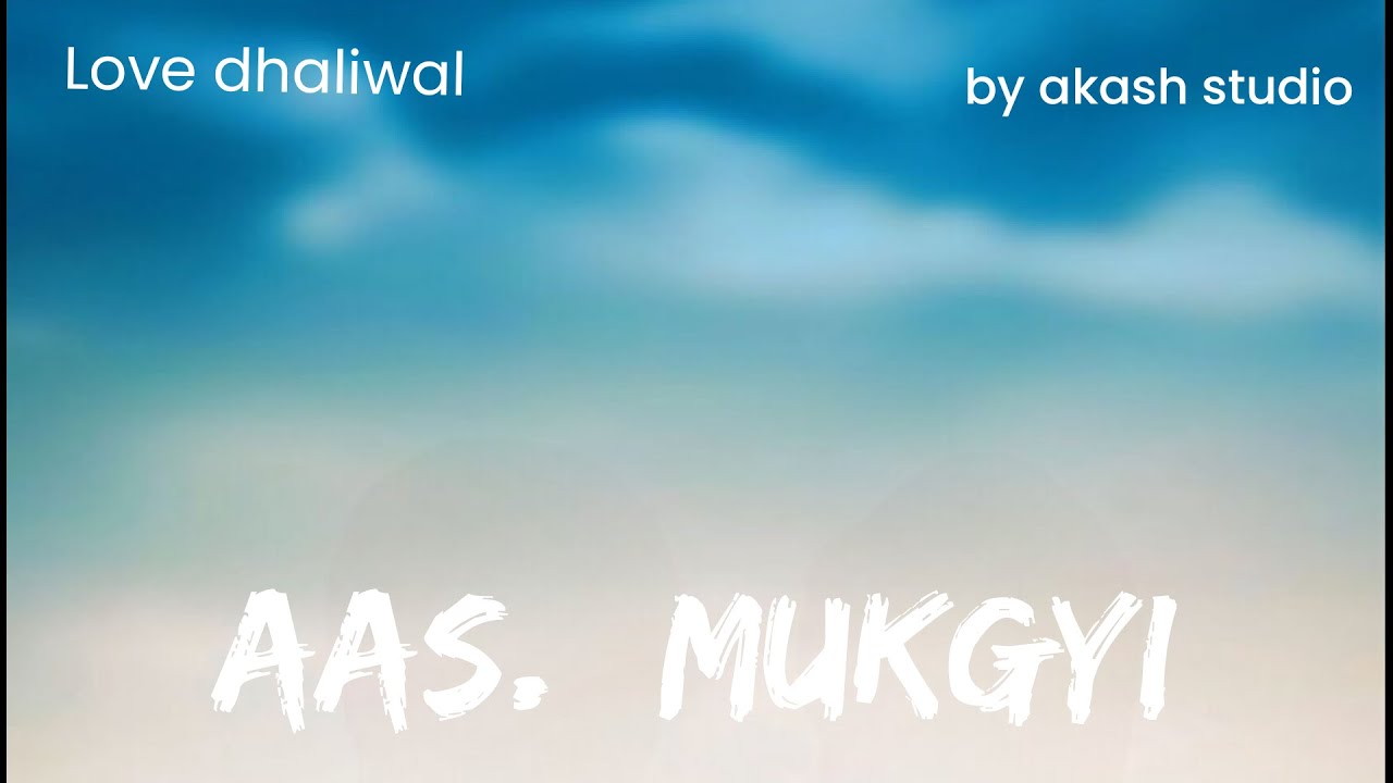 New Punjabi song love dhaliwal by Akash studio song name aas mukgyi