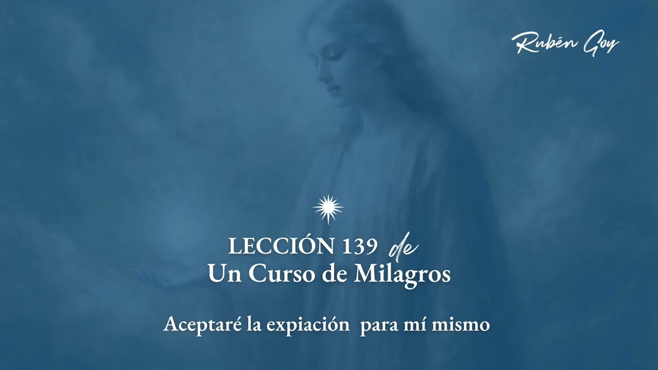 Lección 139 Un Curso de Milagros - Aceptaré la expiación para mí mismo