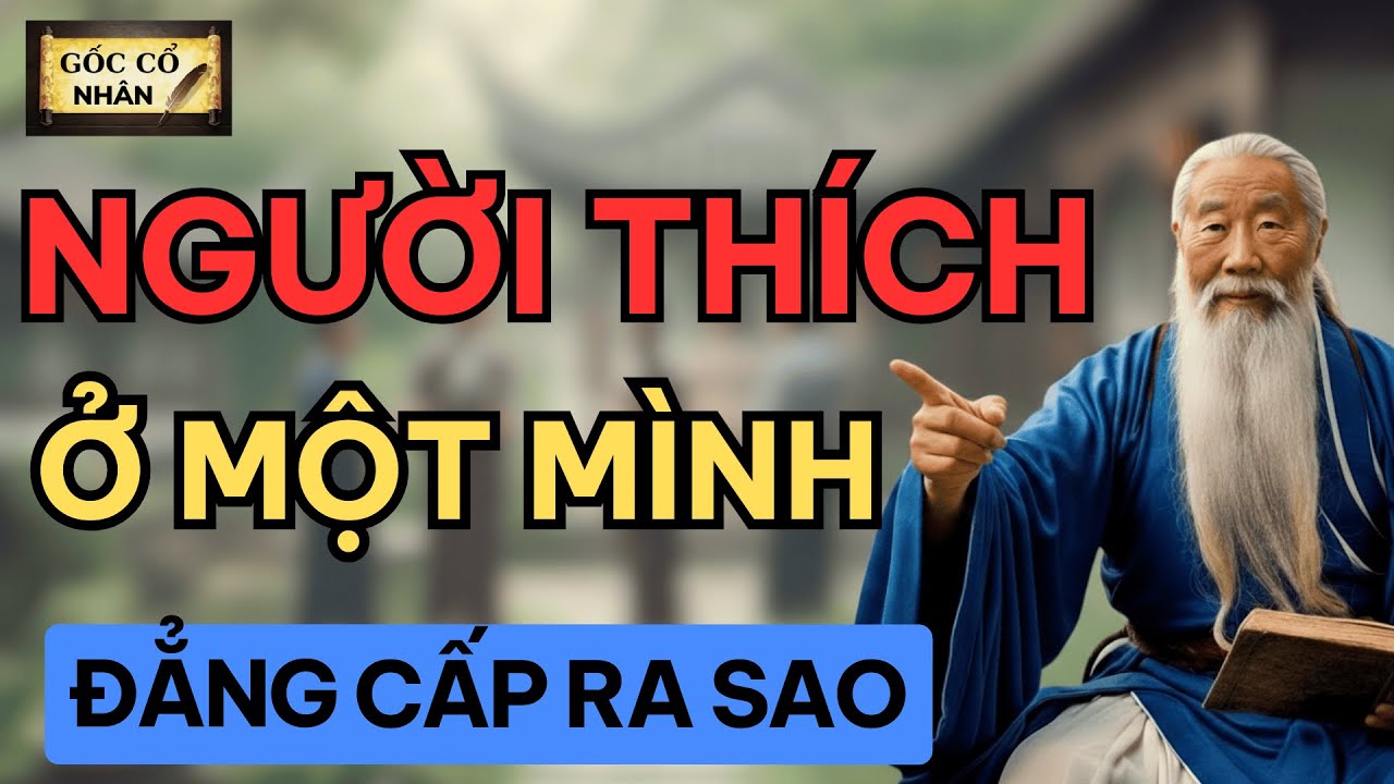 Sự thật về người thích sống một mình - Hé lộ một sức mạnh âm thầm - Gốc cổ nhân