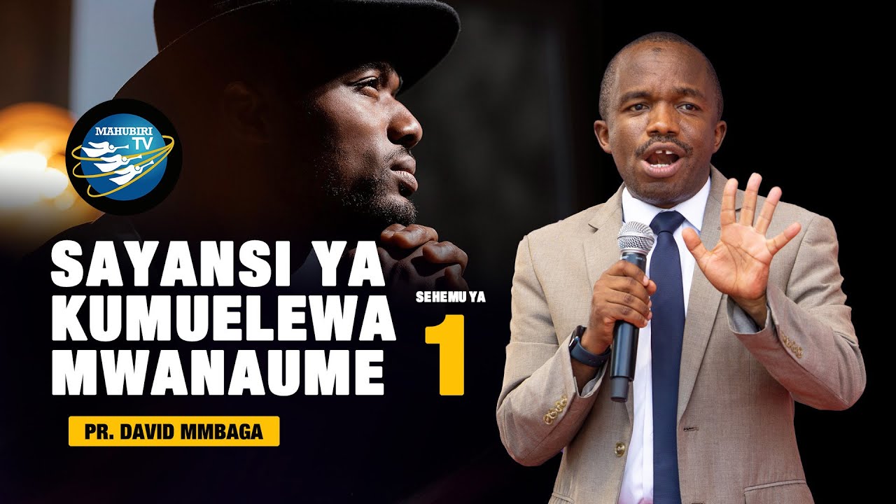 SAYANSI YA KUMUELEWA MWANAUME SEHEMU YA 1 | PR. DAVID MMBAGA