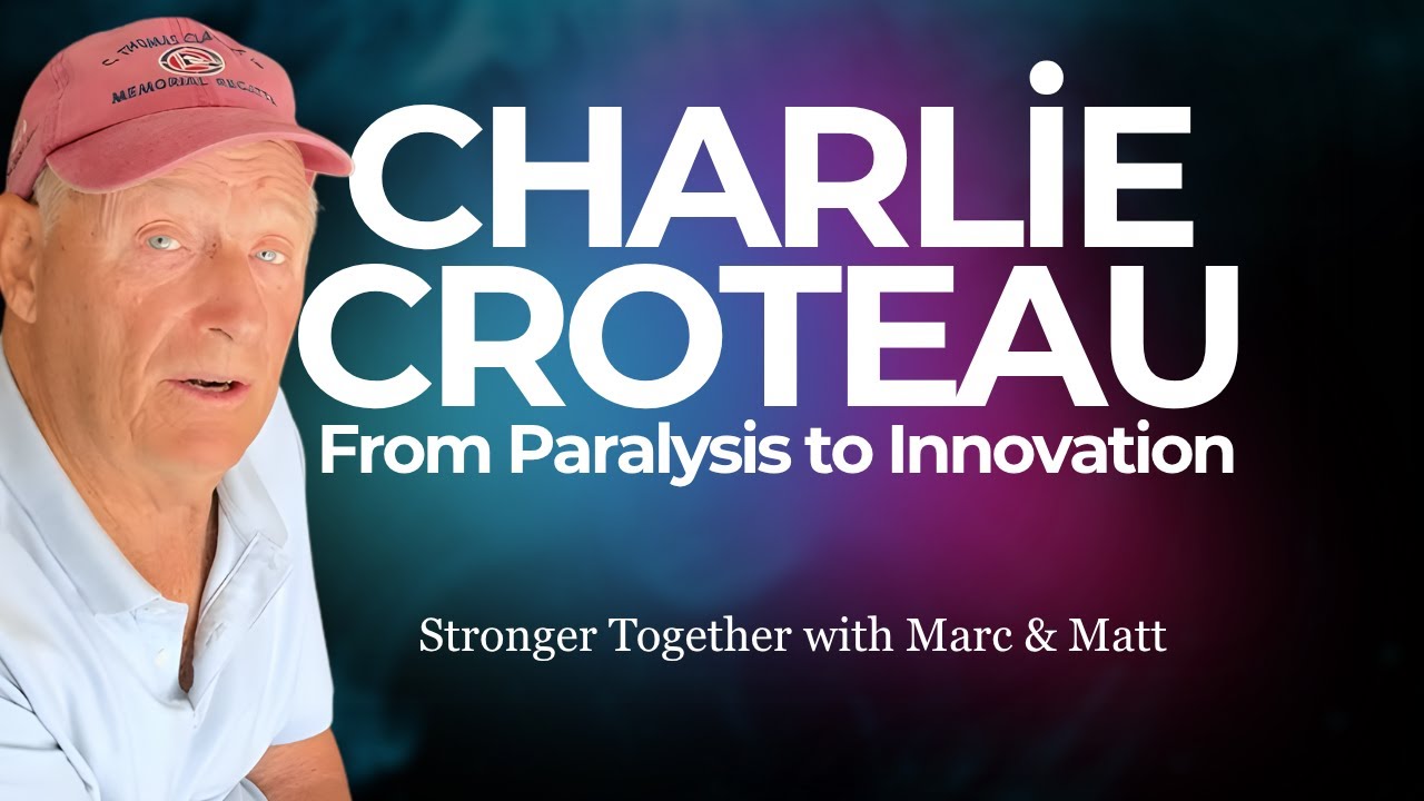 S1E12 From Paralysis to Innovation: Charlie Croteau | Stronger Together with Marc & Matt