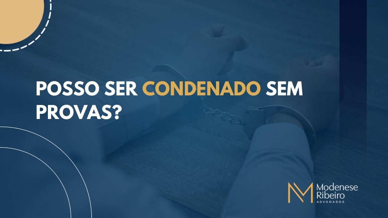 Posso ser condenado sem provas?