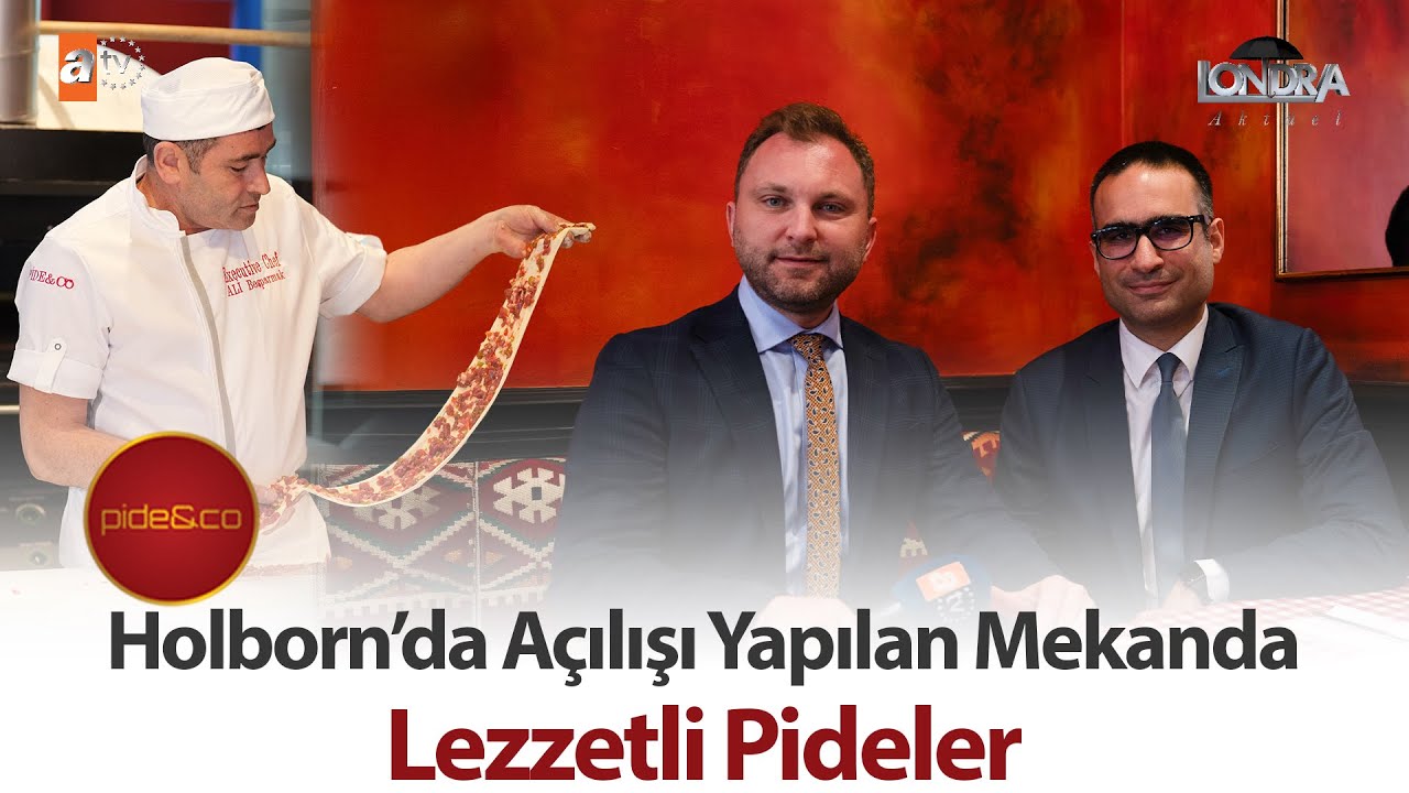 Holborn’da açılışı yapılan mekanda lezzetli pideler… / Londra Aktüel 313. Bölüm