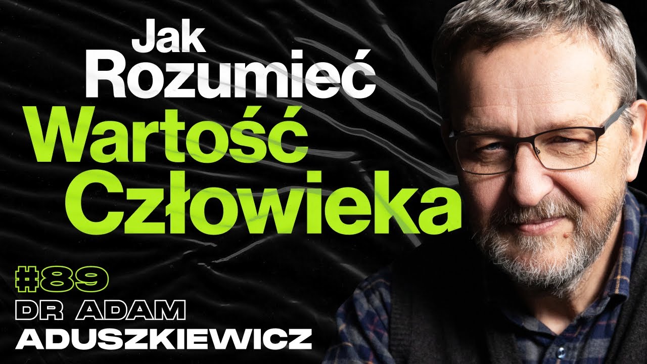 Co O Nas Mówi Pytanie o Wartość Człowieka, Jak Doceniać Życie - ft. dr Adam Aduszkiewicz #89